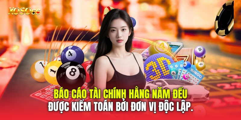 Báo cáo tài chính hằng năm đều được kiểm toán bởi đơn vị độc lập.