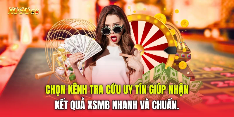 Chọn kênh tra cứu uy tín giúp nhận kết quả XSMB nhanh và chuẩn.