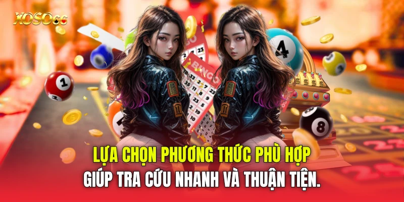 Lựa chọn phương thức phù hợp giúp tra cứu nhanh và thuận tiện.