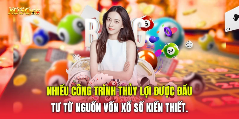 Nhiều công trình thủy lợi được đầu tư từ nguồn vốn xổ số kiến thiết.