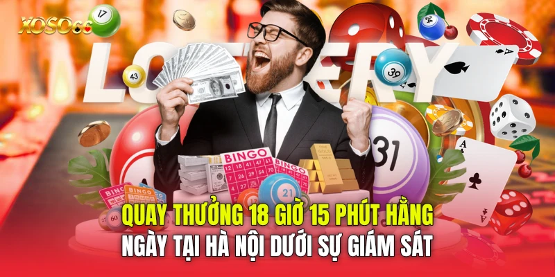 Quay thưởng 18 giờ 15 phút hằng ngày tại Hà Nội dưới sự giám sát