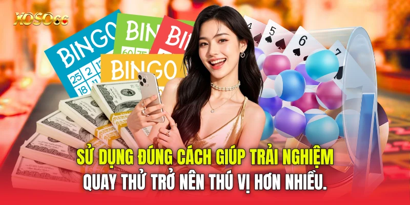 Sử dụng đúng cách giúp trải nghiệm quay thử trở nên thú vị hơn nhiều. Sử dụng đúng cách giúp trải nghiệm quay thử trở nên thú vị hơn nhiều.