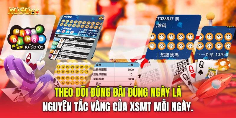 Theo dõi đúng đài đúng ngày là nguyên tắc vàng của XSMT mỗi ngày.
