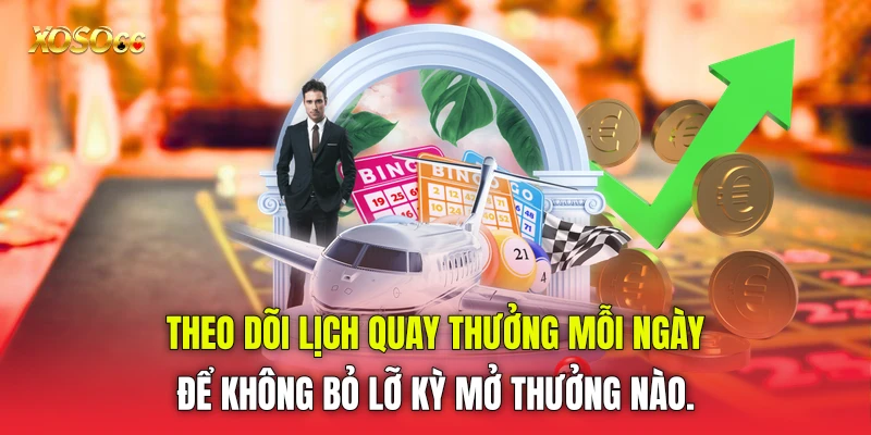 Theo dõi lịch quay thưởng mỗi ngày để không bỏ lỡ kỳ mở thưởng nào.